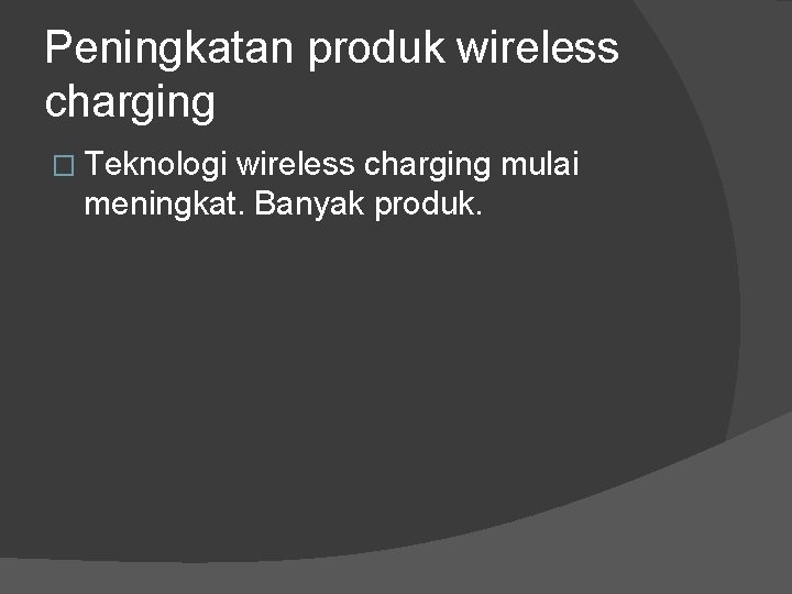 Peningkatan produk wireless charging � Teknologi wireless charging mulai meningkat. Banyak produk. 