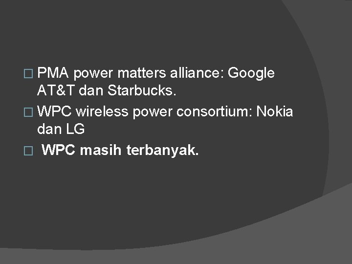 � PMA power matters alliance: Google AT&T dan Starbucks. � WPC wireless power consortium: