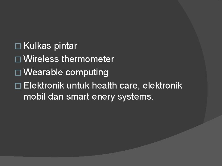 � Kulkas pintar � Wireless thermometer � Wearable computing � Elektronik untuk health care,