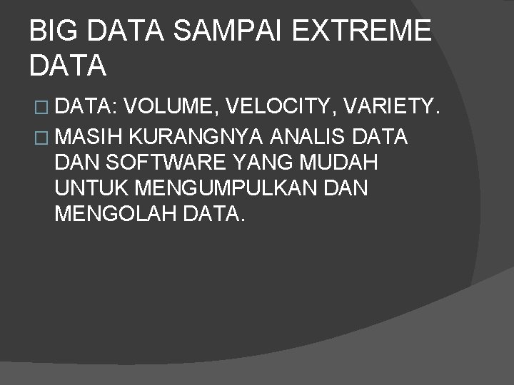 BIG DATA SAMPAI EXTREME DATA � DATA: VOLUME, VELOCITY, VARIETY. � MASIH KURANGNYA ANALIS