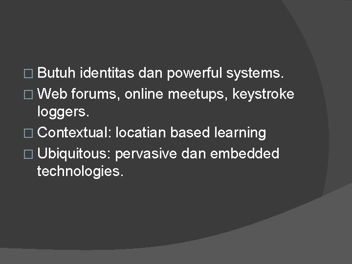 � Butuh identitas dan powerful systems. � Web forums, online meetups, keystroke loggers. �