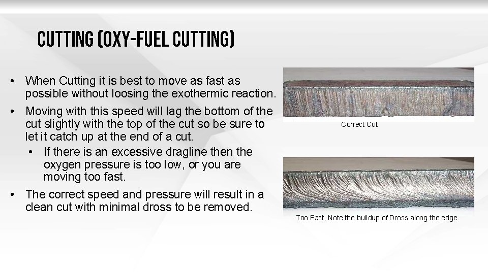 Cutting (oxy-fuel c. UTTING) • When Cutting it is best to move as fast