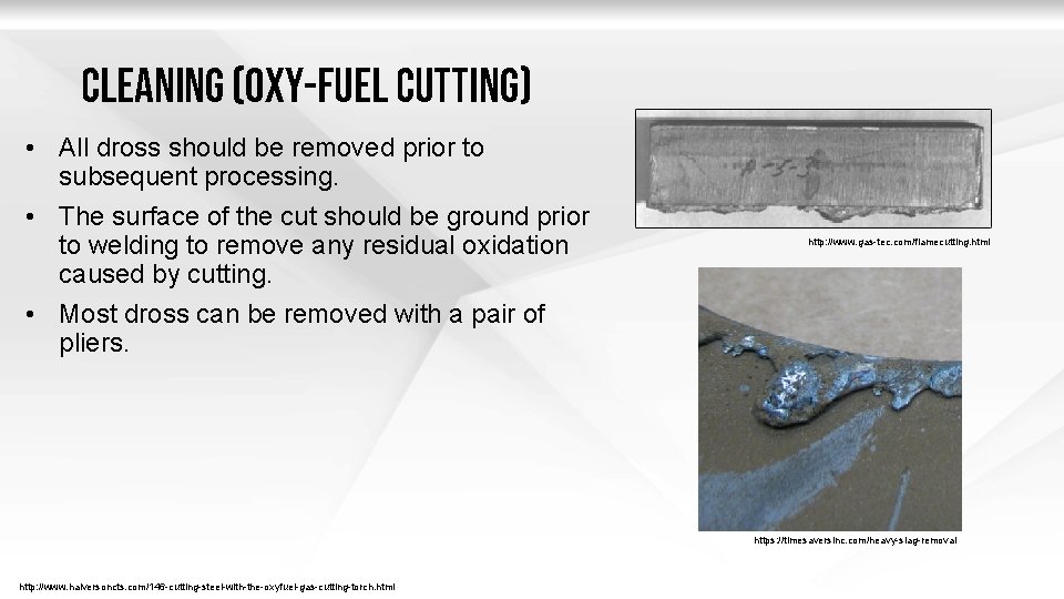 Cleaning (oxy-fuel c. UTTING) • All dross should be removed prior to subsequent processing.