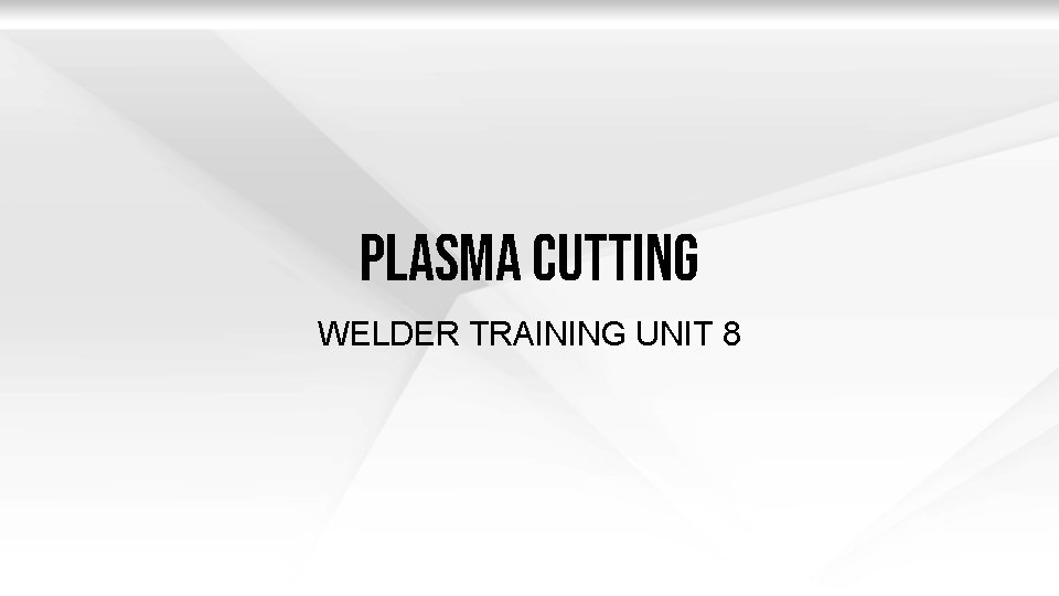 Plasma Cutting WELDER TRAINING UNIT 8 