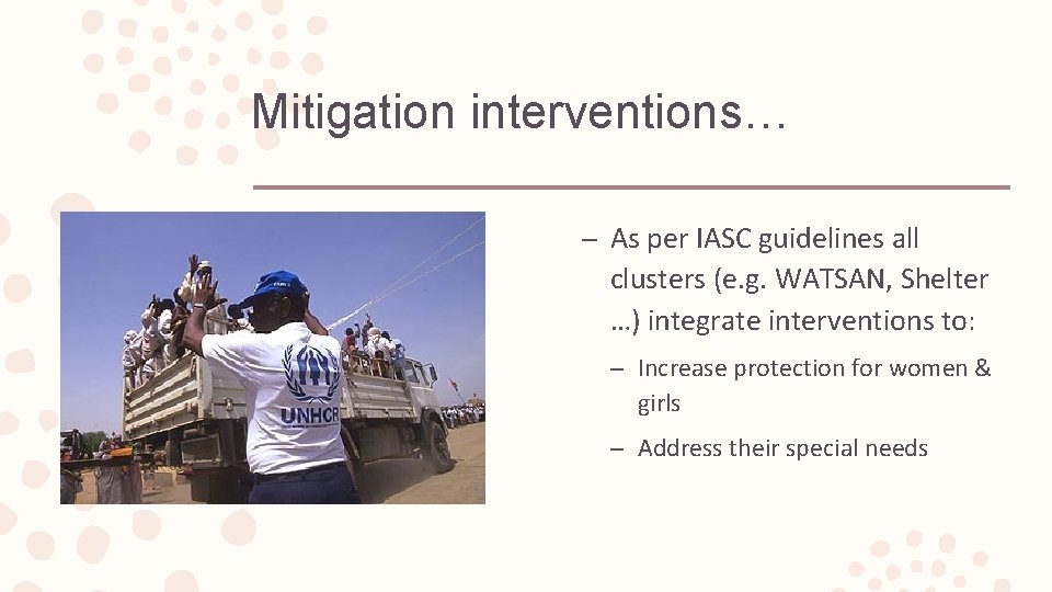 Mitigation interventions… – As per IASC guidelines all clusters (e. g. WATSAN, Shelter …)