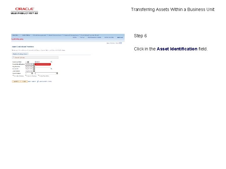 Transferring Assets Within a Business Unit Step 6 Click in the Asset Identification field.