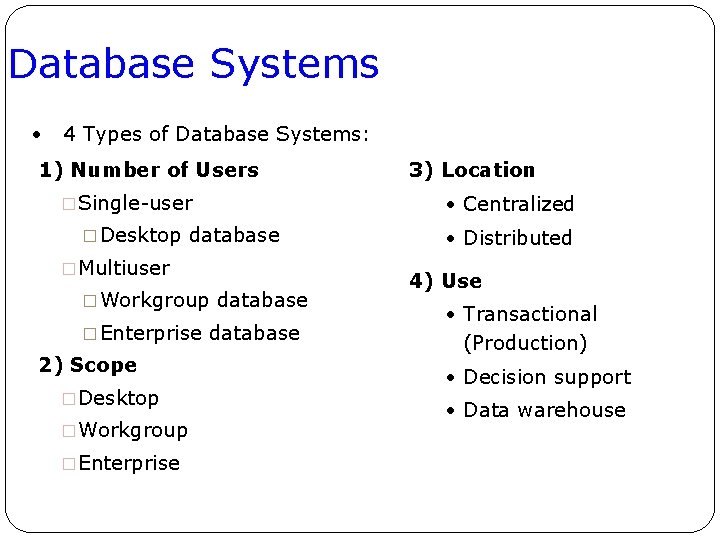 Database Systems • 4 Types of Database Systems: 1) Number of Users �Single-user �