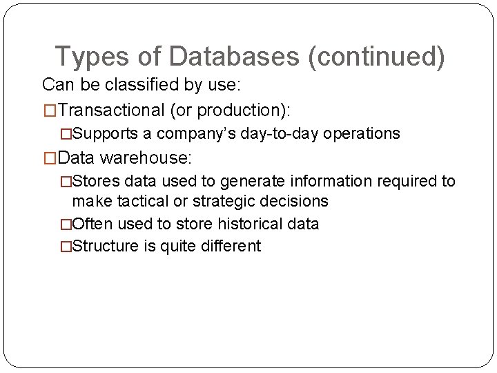 Types of Databases (continued) Can be classified by use: �Transactional (or production): �Supports a
