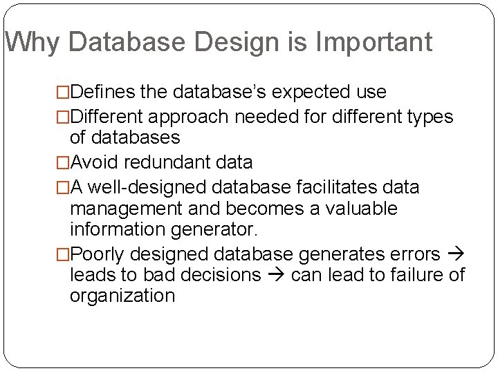 Why Database Design is Important �Defines the database’s expected use �Different approach needed for