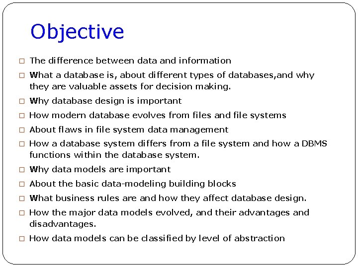 Objective � The difference between data and information � What a database is, about