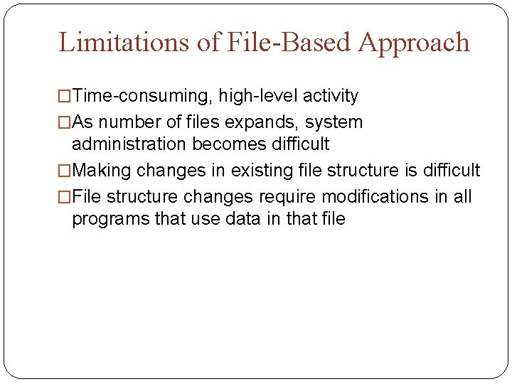 Limitations of File-Based Approach �Time-consuming, high-level activity �As number of files expands, system administration