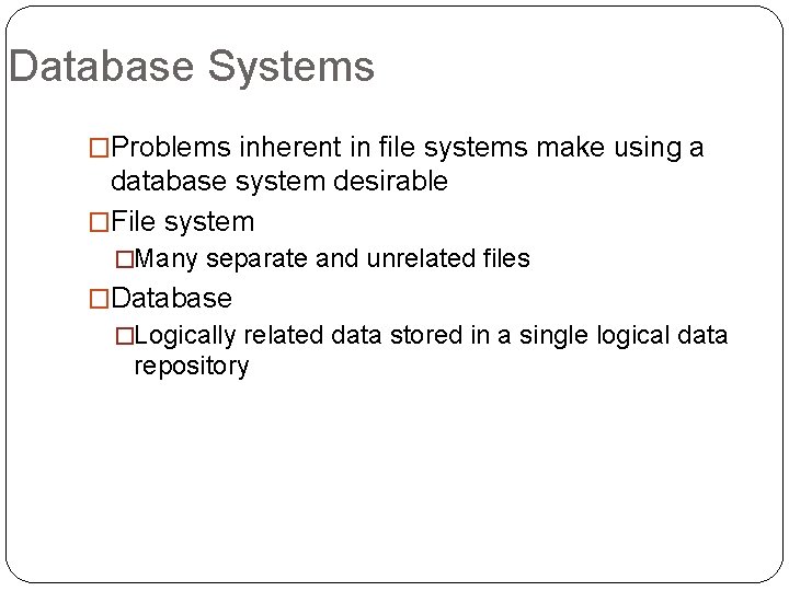 Database Systems �Problems inherent in file systems make using a database system desirable �File