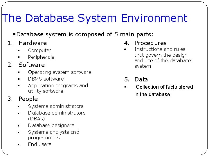 The Database System Environment • Database system is composed of 5 main parts: 1.