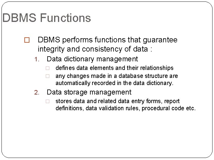 DBMS Functions � DBMS performs functions that guarantee integrity and consistency of data :