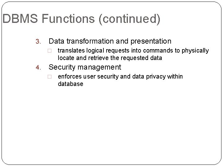 DBMS Functions (continued) 3. Data transformation and presentation � 4. Security management � 32
