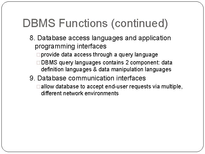 DBMS Functions (continued) 8. Database access languages and application programming interfaces �provide data access