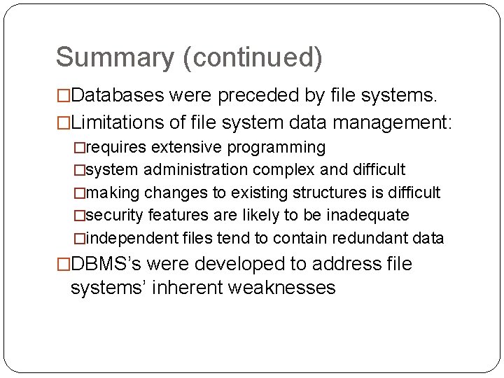 Summary (continued) �Databases were preceded by file systems. �Limitations of file system data management: