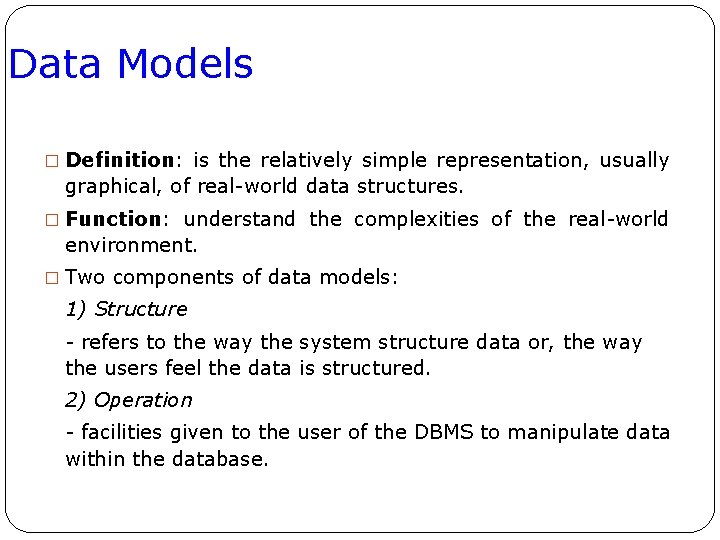 Data Models � Definition: is the relatively simple representation, usually graphical, of real-world data