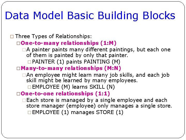 Data Model Basic Building Blocks � Three Types of Relationships: �One-to-many relationships (1: M)