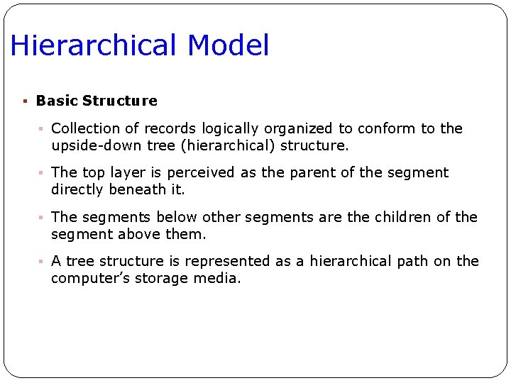 Hierarchical Model § Basic Structure § Collection of records logically organized to conform to