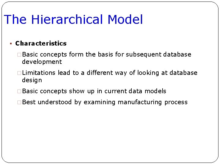 The Hierarchical Model § Characteristics �Basic concepts form the basis for subsequent database development