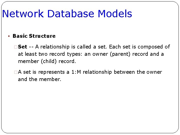 Network Database Models § Basic Structure �Set -- A relationship is called a set.