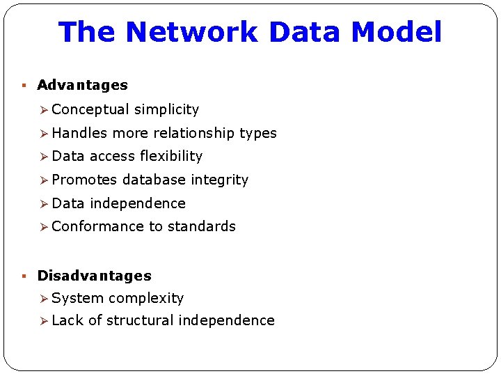 The Network Data Model § Advantages Ø Conceptual simplicity Ø Handles more relationship types