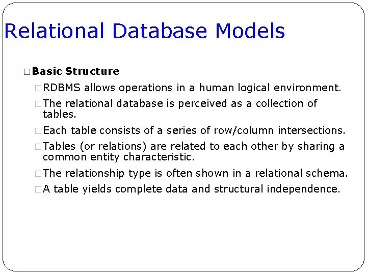 Relational Database Models �Basic Structure �RDBMS allows operations in a human logical environment. �The