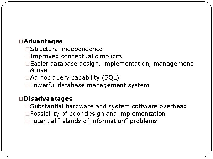 �Advantages �Structural independence �Improved conceptual simplicity �Easier database design, implementation, management & use �Ad
