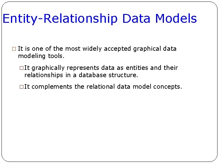 Entity-Relationship Data Models � It is one of the most widely accepted graphical data