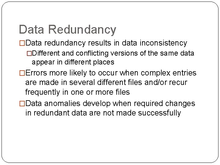 Data Redundancy �Data redundancy results in data inconsistency �Different and conflicting versions of the