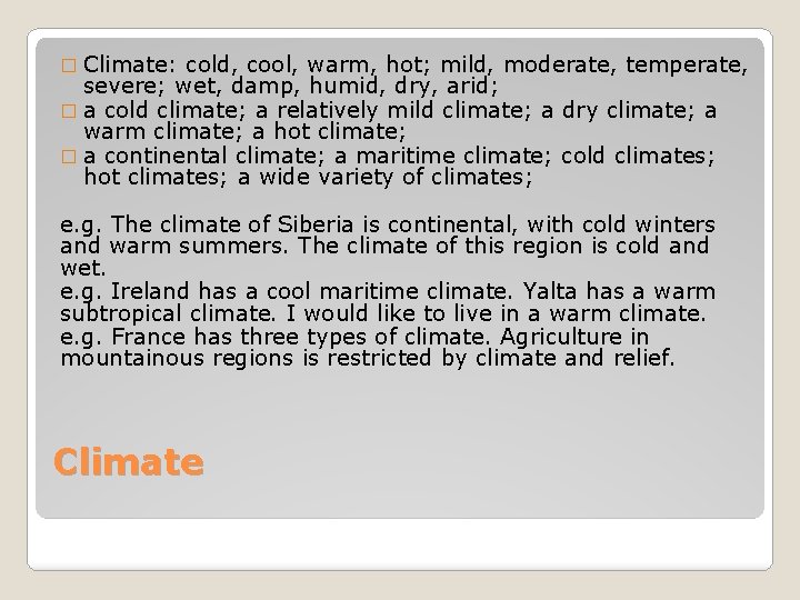 � Climate: cold, cool, warm, hot; mild, moderate, temperate, severe; wet, damp, humid, dry,