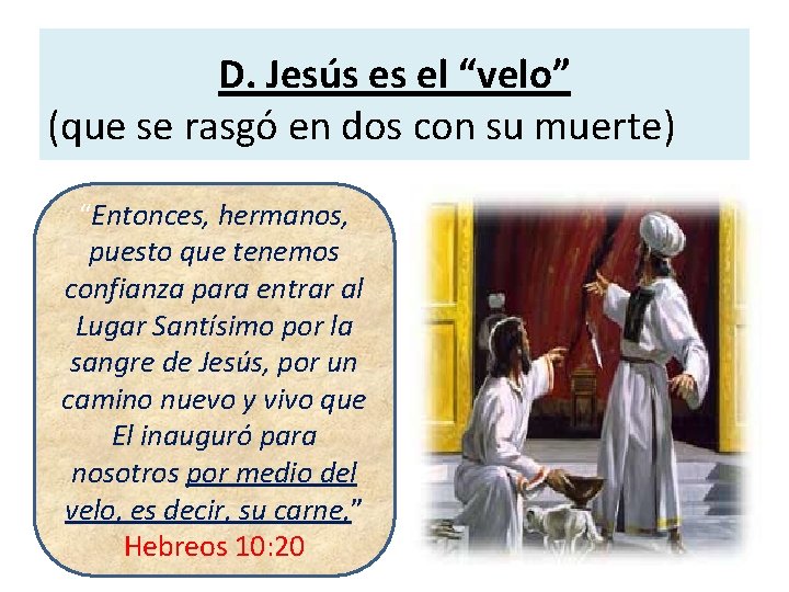 D. Jesús es el “velo” (que se rasgó en dos con su muerte) “Entonces,