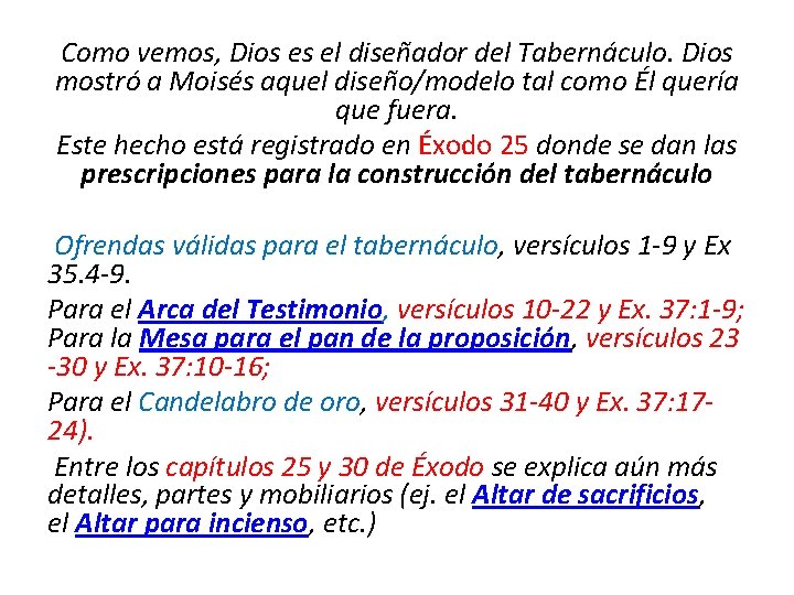 Como vemos, Dios es el diseñador del Tabernáculo. Dios mostró a Moisés aquel diseño/modelo