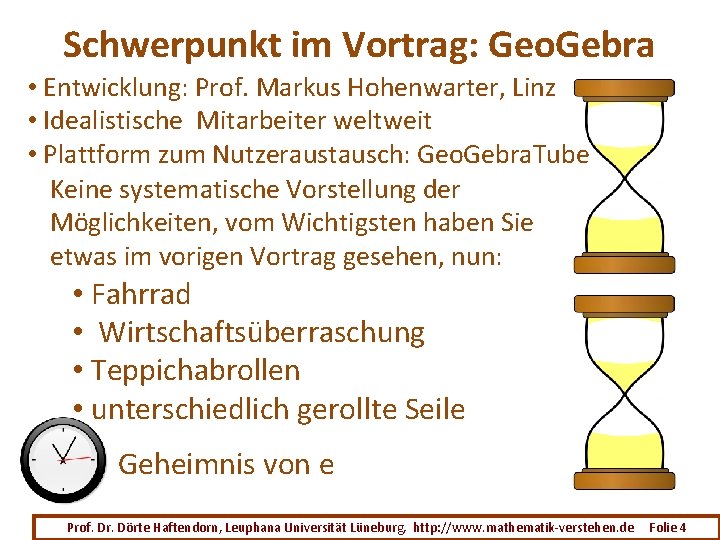 Schwerpunkt im Vortrag: Geo. Gebra • Entwicklung: Prof. Markus Hohenwarter, Linz • Idealistische Mitarbeiter