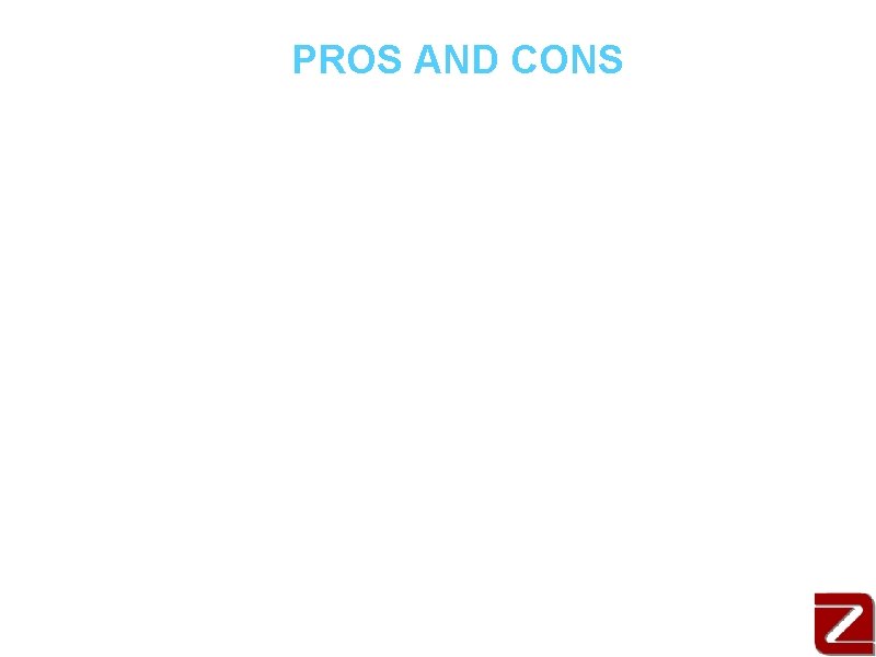 PROS AND CONS Pros a. good extension of existing standards • supported by many