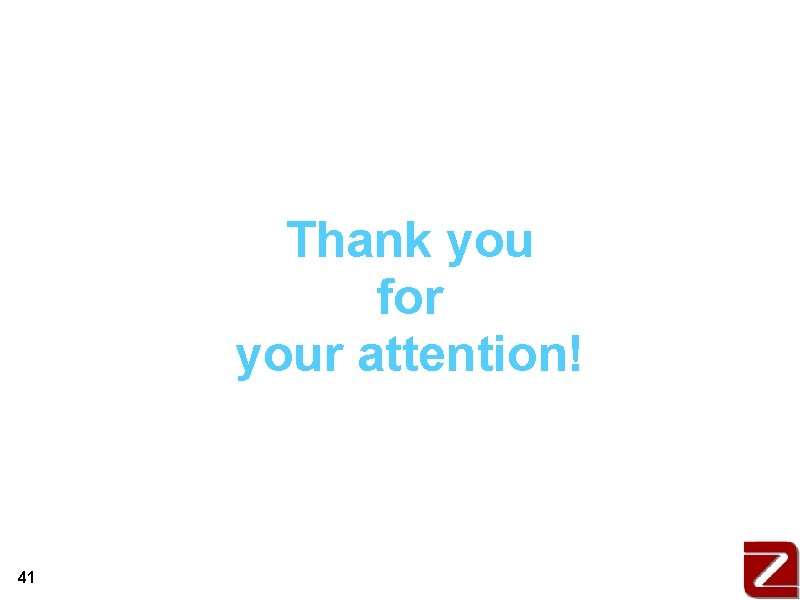 Thank you for your attention! 41 