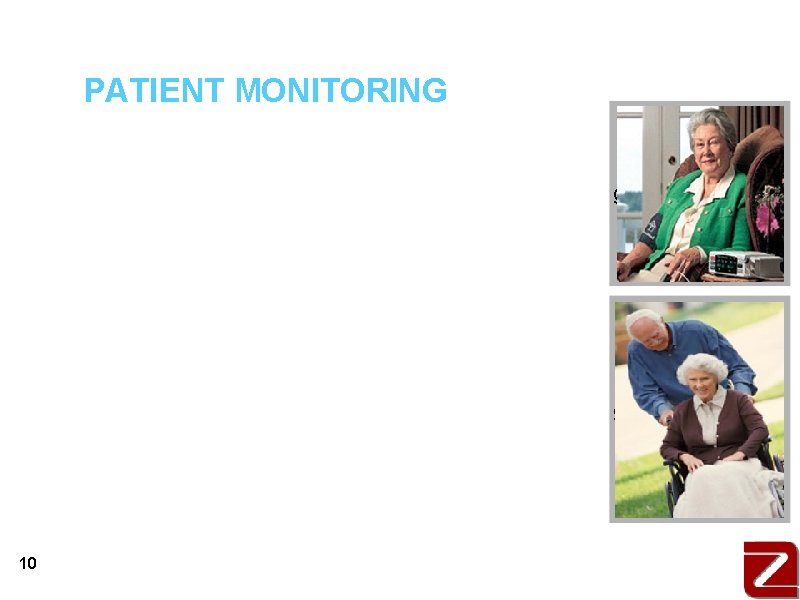 PATIENT MONITORING a. May allow more patient freedom a. Monitors vital statistics and sends