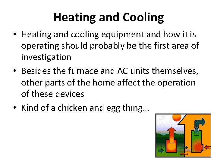 Heating and Cooling • Heating and cooling equipment and how it is operating should