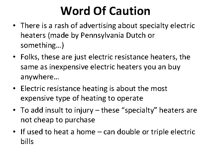 Word Of Caution • There is a rash of advertising about specialty electric heaters