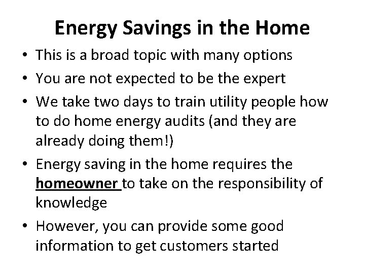 Energy Savings in the Home • This is a broad topic with many options