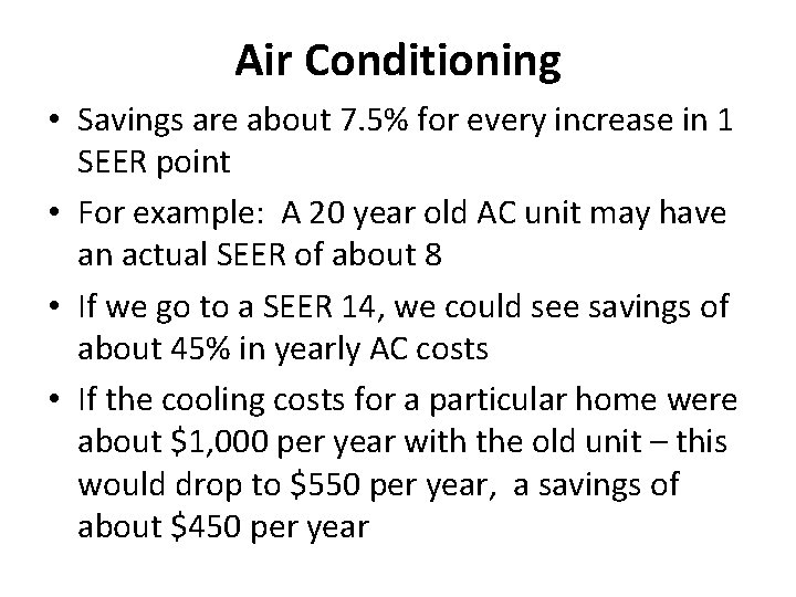 Air Conditioning • Savings are about 7. 5% for every increase in 1 SEER