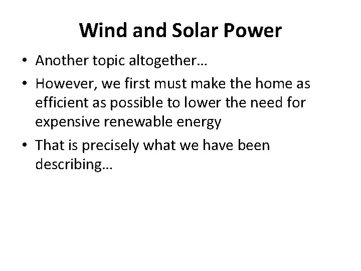 Wind and Solar Power • Another topic altogether… • However, we first must make