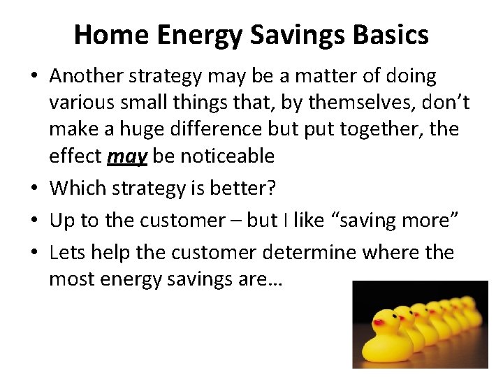 Home Energy Savings Basics • Another strategy may be a matter of doing various