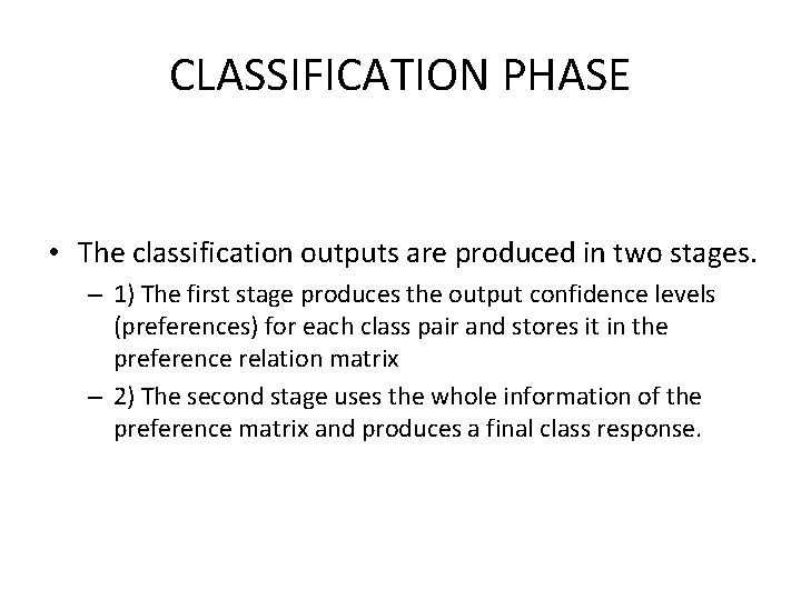 CLASSIFICATION PHASE • The classification outputs are produced in two stages. – 1) The