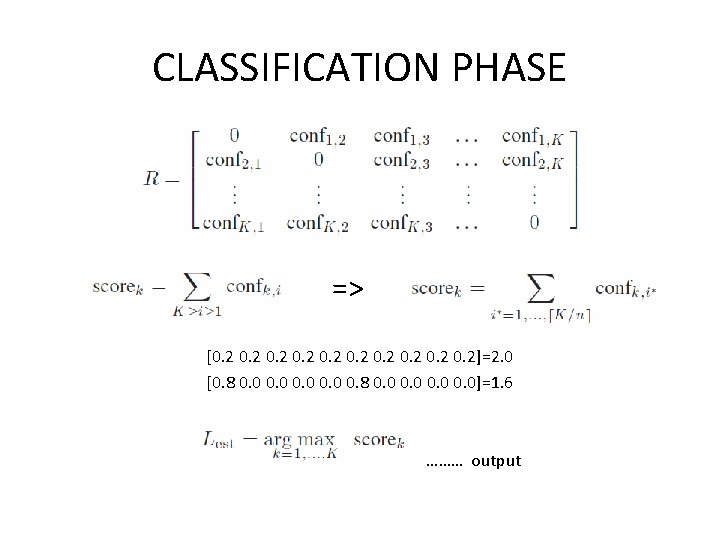 CLASSIFICATION PHASE => [0. 2 0. 2]=2. 0 [0. 8 0. 0 0. 0]=1.