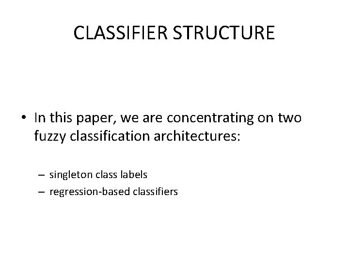 CLASSIFIER STRUCTURE • In this paper, we are concentrating on two fuzzy classification architectures: