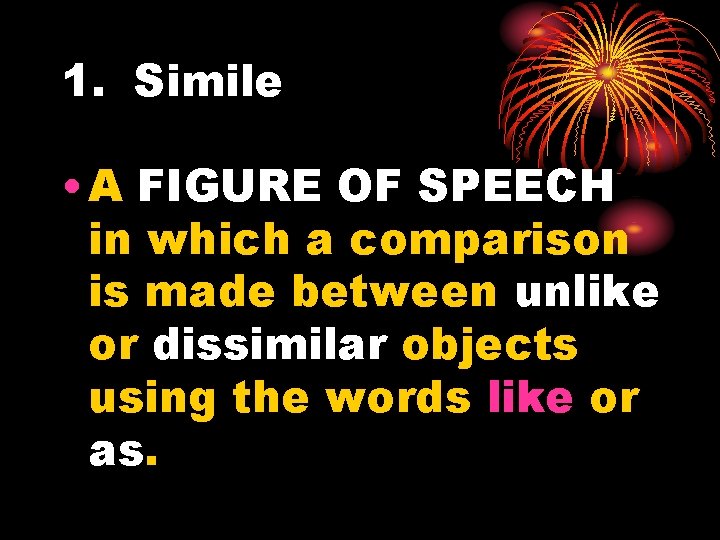 1. Simile • A FIGURE OF SPEECH in which a comparison is made between