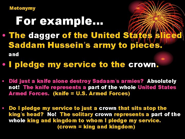 Metonymy For example… • The dagger of the United States sliced Saddam Hussein’s army