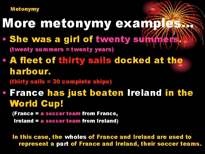Metonymy More metonymy examples… • She was a girl of twenty summers. (twenty summers